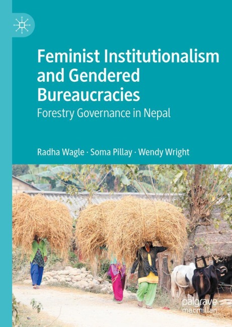 Feminist Institutionalism and Gendered Bureaucracies: Forestry Governance in Nepal