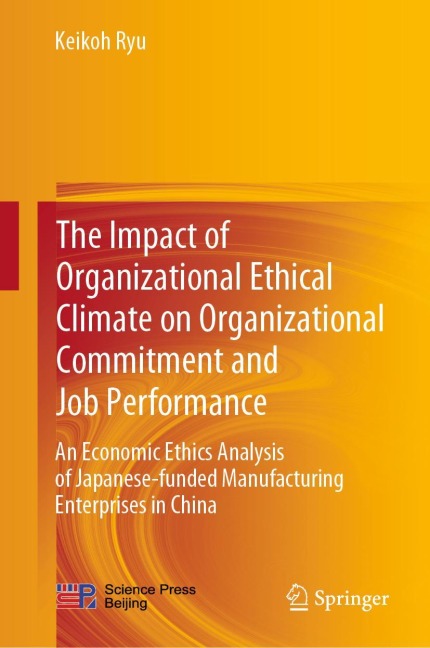 The Impact of Organizational Ethical Climate on Organizational Commitment and Job Performance: An Economic Ethics Analysis of Japanese-funded Manufacturing Enterprises in China