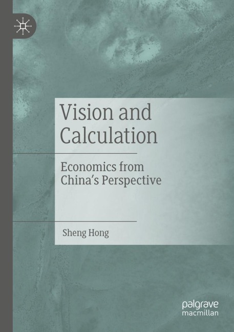 Vision and Calculation: Economics from Chinas Perspective