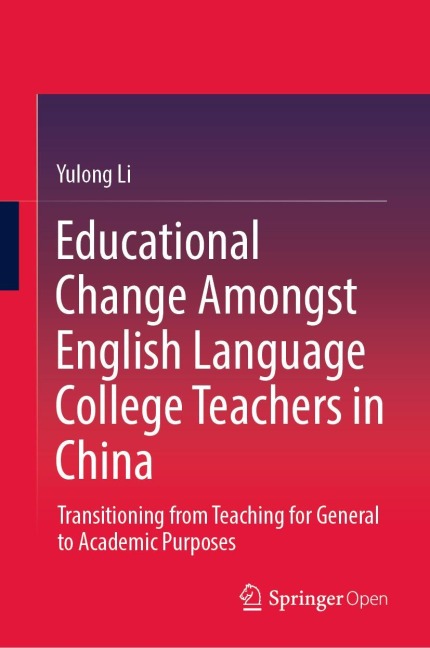 Educational Change Amongst English Language College Teachers in China: Transitioning from Teaching for General to Academic Purposes