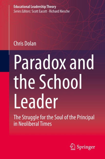 Paradox and the School Leader: The Struggle for the Soul of the Principal in Neoliberal Times