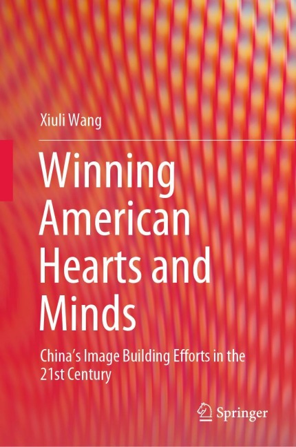 Winning American Hearts and Minds: China's Image Building Efforts in the 21st Century
