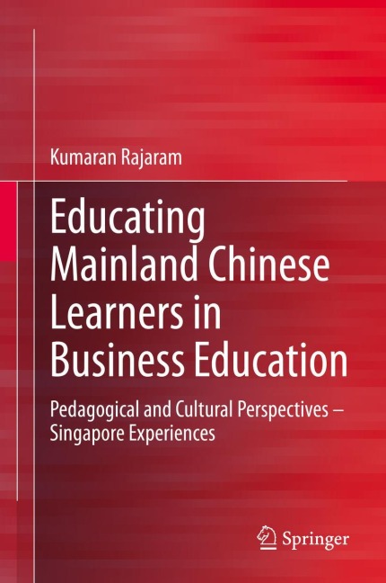 Educating Mainland Chinese Learners in Business Education: Pedagogical and Cultural Perspectives - Singapore Experiences
