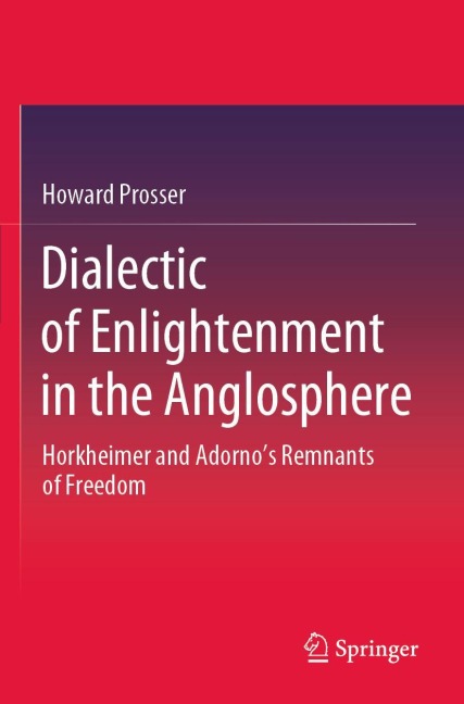 Dialectic of Enlightenment in the Anglosphere: Horkheimer and Adornos Remnants of Freedom