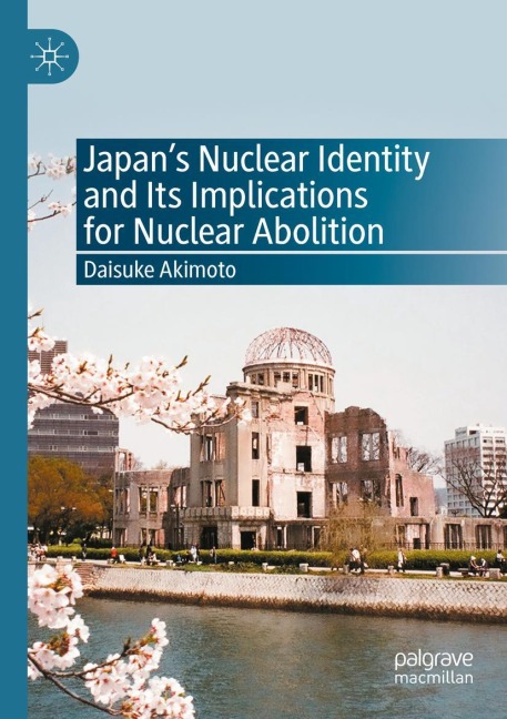 Japans Nuclear Identity and Its Implications for Nuclear Abolition