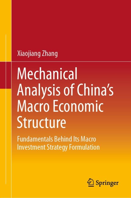 Mechanical Analysis of Chinas Macro Economic Structure: Fundamentals Behind Its Macro Investment Strategy Formulation