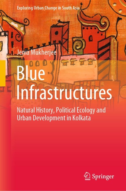 Blue Infrastructures: Natural History, Political Ecology and Urban Development in Kolkata