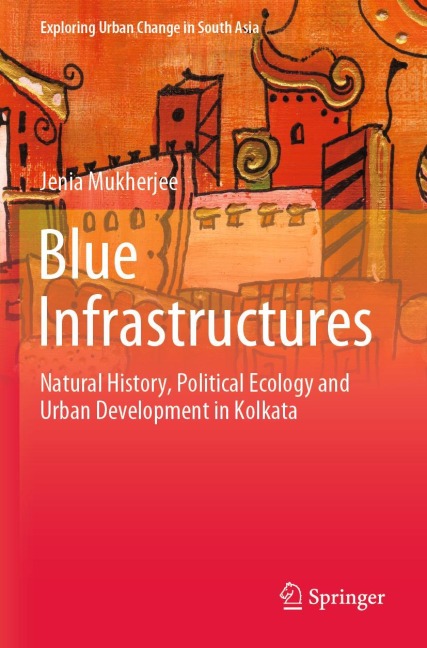 Blue Infrastructures: Natural History, Political Ecology and Urban Development in Kolkata
