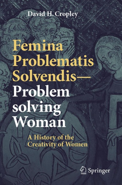 Femina Problematis Solvendis-Problem solving Woman: A History of the Creativity of Women