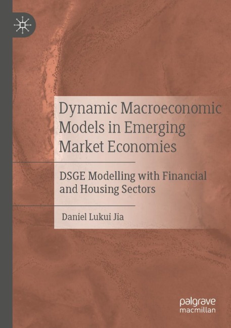 Dynamic Macroeconomic Models in Emerging Market Economies: DSGE Modelling with Financial and Housing Sectors