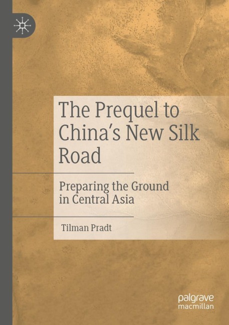 The Prequel to Chinas New Silk Road: Preparing the Ground in Central Asia