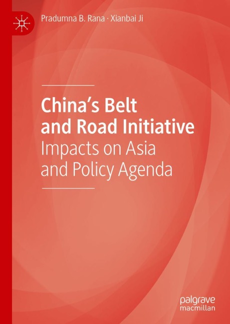 Chinas Belt and Road Initiative: Impacts on Asia and Policy Agenda