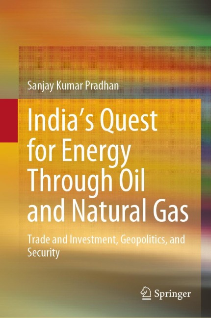 India's Quest for Energy Through Oil and Natural Gas: Trade and Investment, Geopolitics, and Security