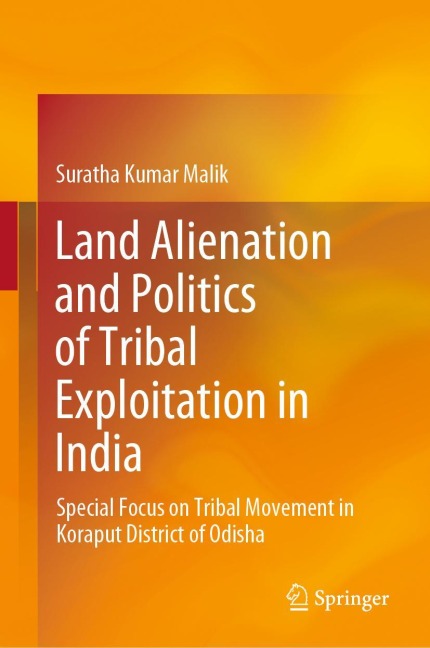 Land Alienation and Politics of Tribal Exploitation in India: Special Focus on Tribal Movement in Koraput District of Odisha