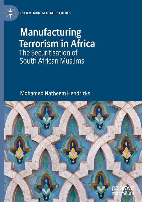 Manufacturing Terrorism in Africa: The Securitisation of South African Muslims