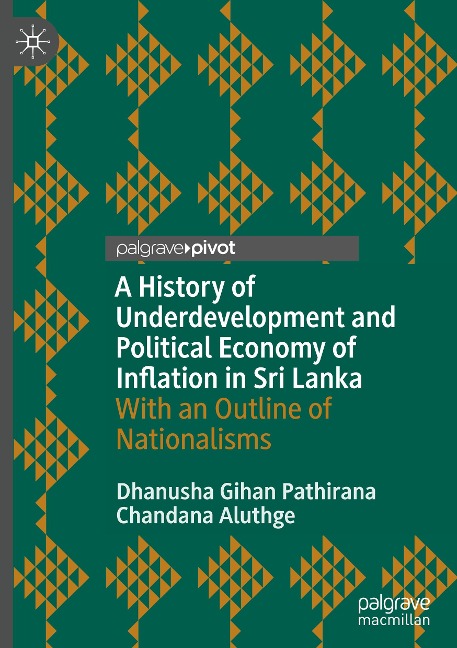 A History of Underdevelopment and Political Economy of Inflation in Sri Lanka: With an Outline of Nationalisms