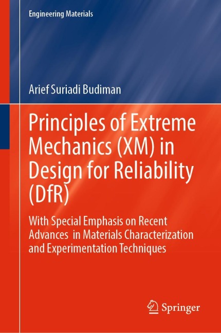 Principles of Extreme Mechanics (XM) in  Design for Reliability (DfR): With Special Emphasis on Recent Advances  in Materials Characterization and Experimentation Techniques