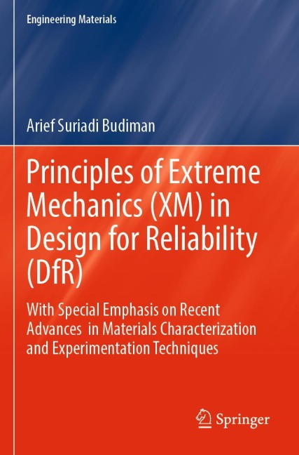 Principles of Extreme Mechanics (XM) in  Design for Reliability (DfR): With Special Emphasis on Recent Advances  in Materials Characterization and Experimentation Techniques
