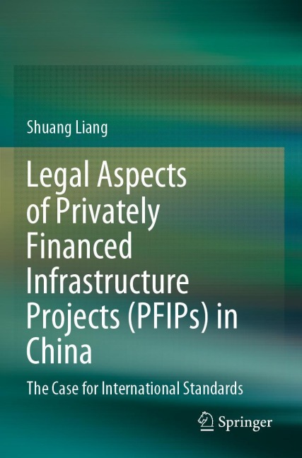 Legal Aspects of Privately Financed Infrastructure Projects (PFIPs) in China: The Case for International Standards