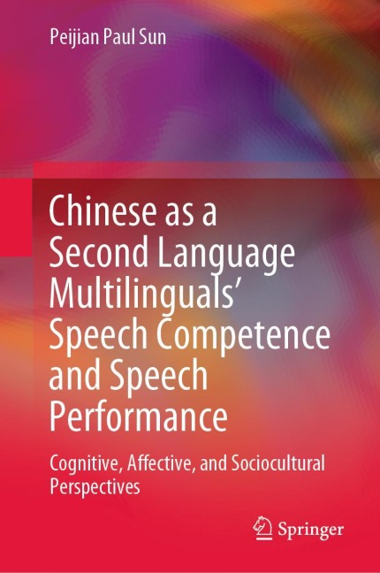 Chinese as a Second Language Multilinguals' Speech Competence and Speech Performance: Cognitive, Affective, and Sociocultural Perspectives