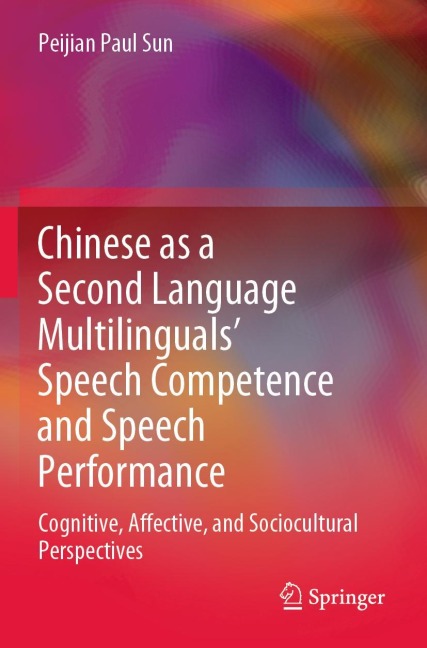Chinese as a Second Language Multilinguals' Speech Competence and Speech Performance: Cognitive, Affective, and Sociocultural Perspectives