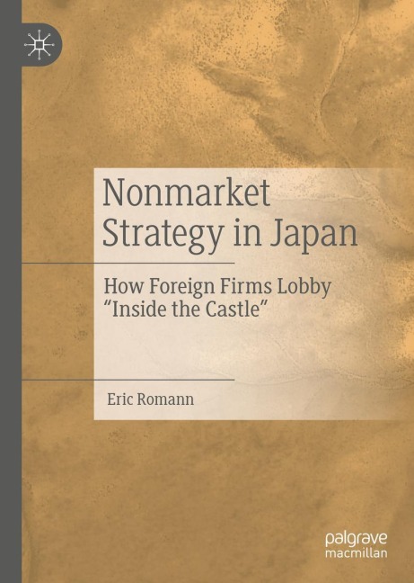 Nonmarket Strategy in Japan: How Foreign Firms Lobby "Inside the Castle"