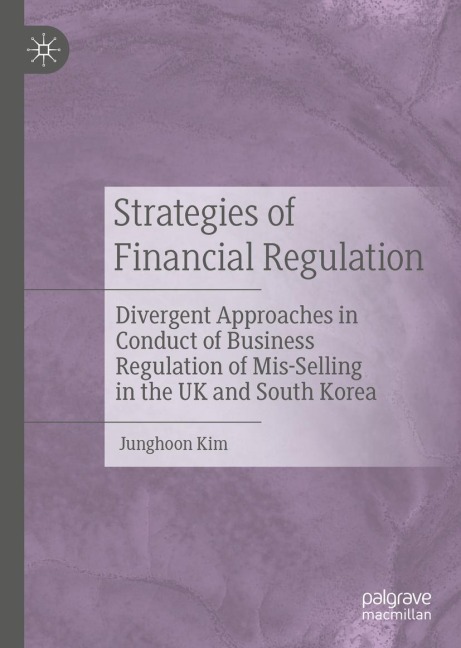 Strategies of Financial Regulation: Divergent Approaches in Conduct of Business Regulation of Mis-Selling in the UK and South Korea