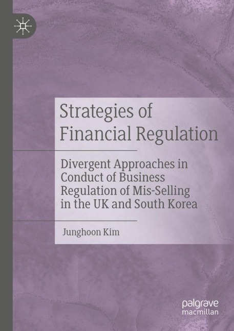 Strategies of Financial Regulation: Divergent Approaches in Conduct of Business Regulation of Mis-Selling in the UK and South Korea