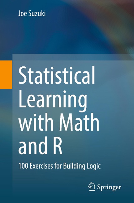 Statistical Learning with Math and R: 100 Exercises for Building Logic