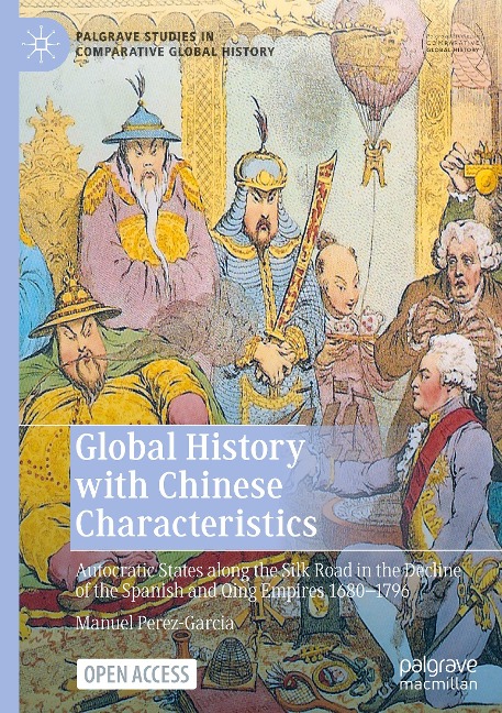 Global History with Chinese Characteristics: Autocratic States along the Silk Road in the Decline of the Spanish and Qing Empires 1680-1796