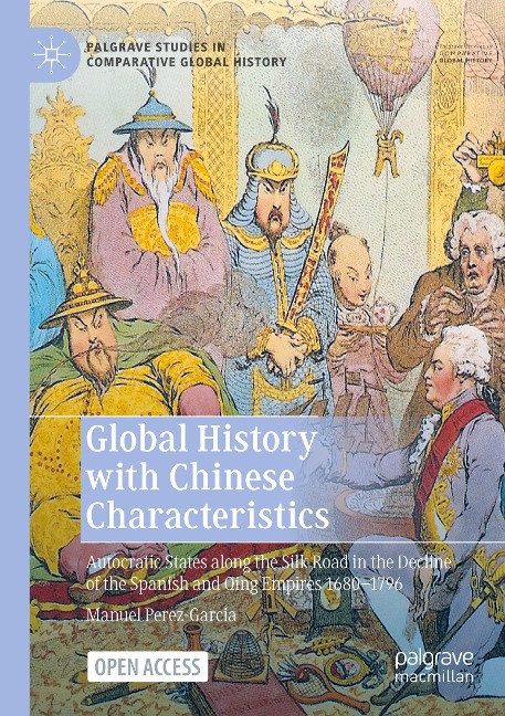 Global History with Chinese Characteristics: Autocratic States along the Silk Road in the Decline of the Spanish and Qing Empires 1680-1796