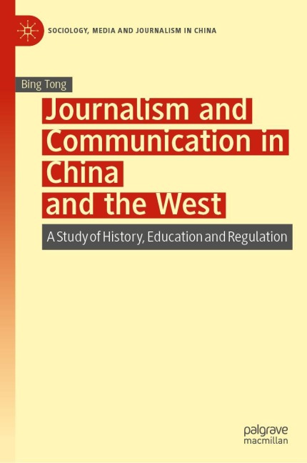 Journalism and Communication in China and the West: A Study of History, Education and Regulation