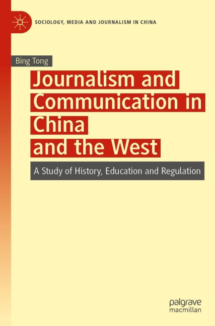 Journalism and Communication in China and the West: A Study of History, Education and Regulation