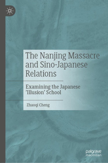 The Nanjing Massacre and Sino-Japanese Relations: Examining the Japanese Illusion School
