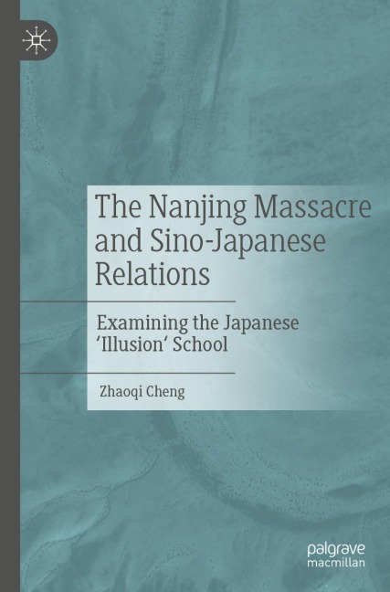 The Nanjing Massacre and Sino-Japanese Relations: Examining the Japanese 'Illusion' School