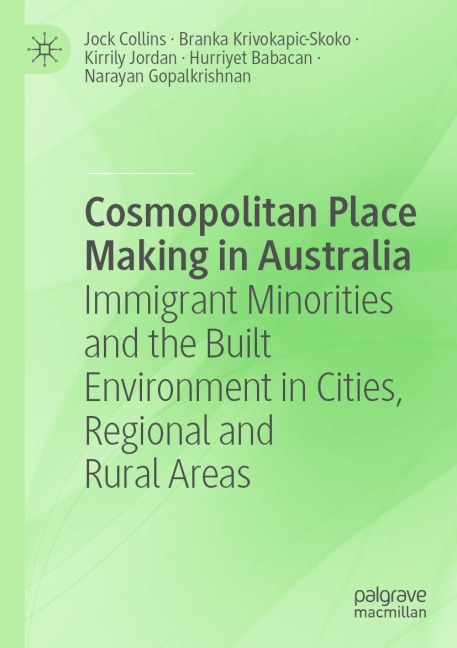 Cosmopolitan Place Making in Australia: Immigrant Minorities and the Built Environment in Cities, Regional and Rural Areas