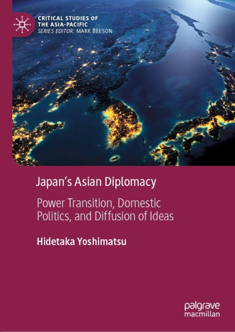 Japans Asian Diplomacy: Power Transition, Domestic Politics, and Diffusion of Ideas