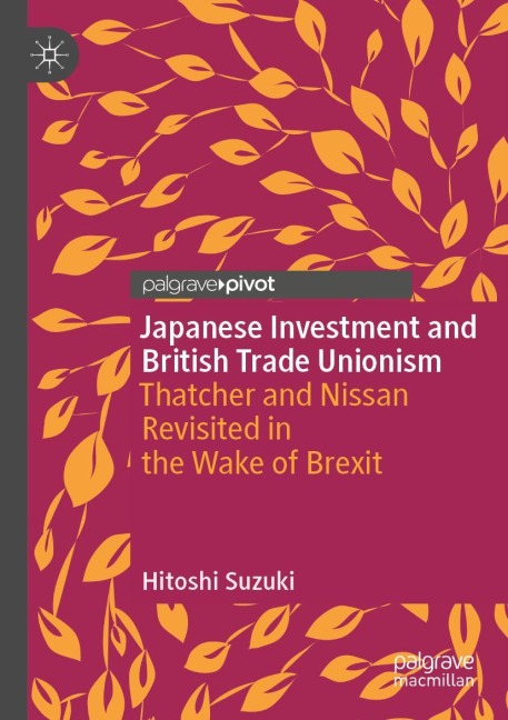 Japanese Investment and British Trade Unionism: Thatcher and Nissan Revisited in the Wake of Brexit