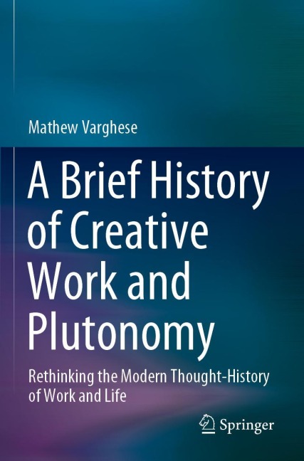 A Brief History of Creative Work and Plutonomy: Rethinking the Modern Thought-History of Work and Life