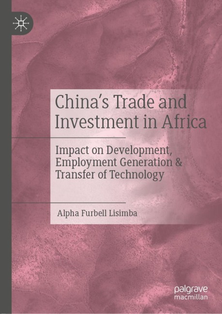 Chinas Trade and Investment in Africa: Impact on Development, Employment Generation & Transfer of Technology