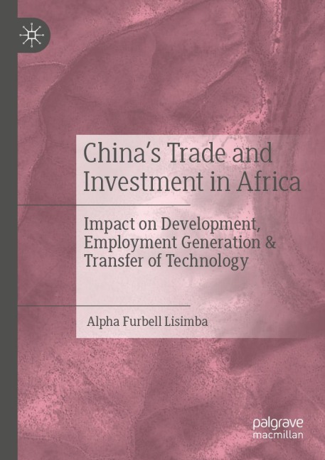 Chinas Trade and Investment in Africa: Impact on Development, Employment Generation & Transfer of Technology