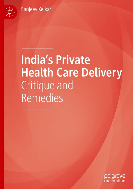 India's Private Health Care Delivery: Critique and Remedies
