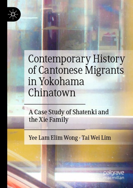 Contemporary History of Cantonese Migrants in Yokohama Chinatown: A Case Study of Shatenki and the Xie Family