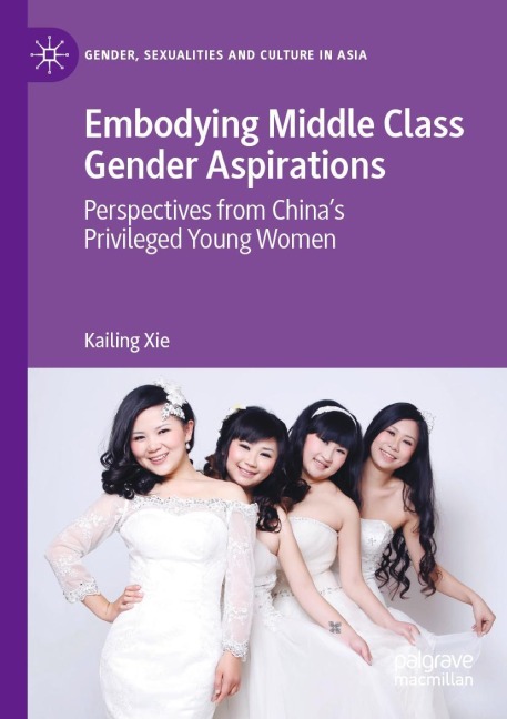 Embodying Middle Class Gender Aspirations: Perspectives from Chinas Privileged Young Women