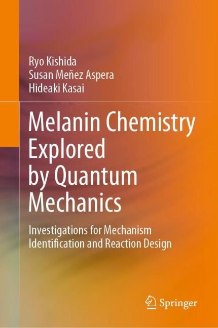 Melanin Chemistry Explored by Quantum Mechanics: Investigations for Mechanism Identification and Reaction Design