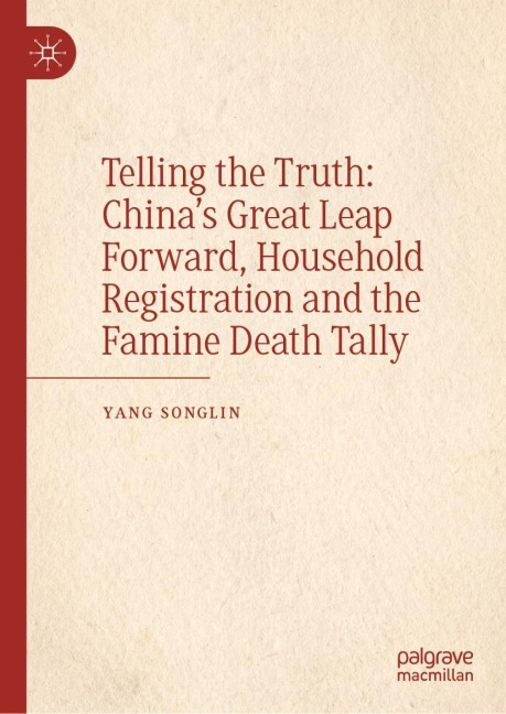 Telling the Truth: Chinas Great Leap Forward, Household Registration and the Famine Death Tally