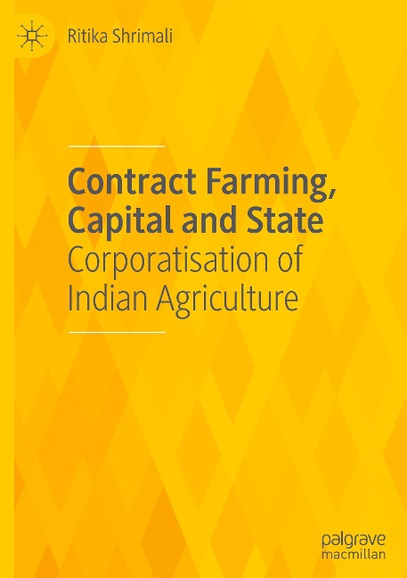 Contract Farming, Capital and State: Corporatisation of Indian Agriculture