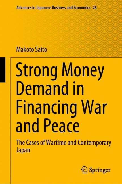 Strong Money Demand in Financing War and Peace: The Cases of Wartime and Contemporary Japan