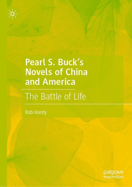 Pearl S. Bucks Novels of China and America: The Battle of Life
