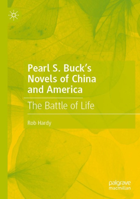 Pearl S. Bucks Novels of China and America: The Battle of Life